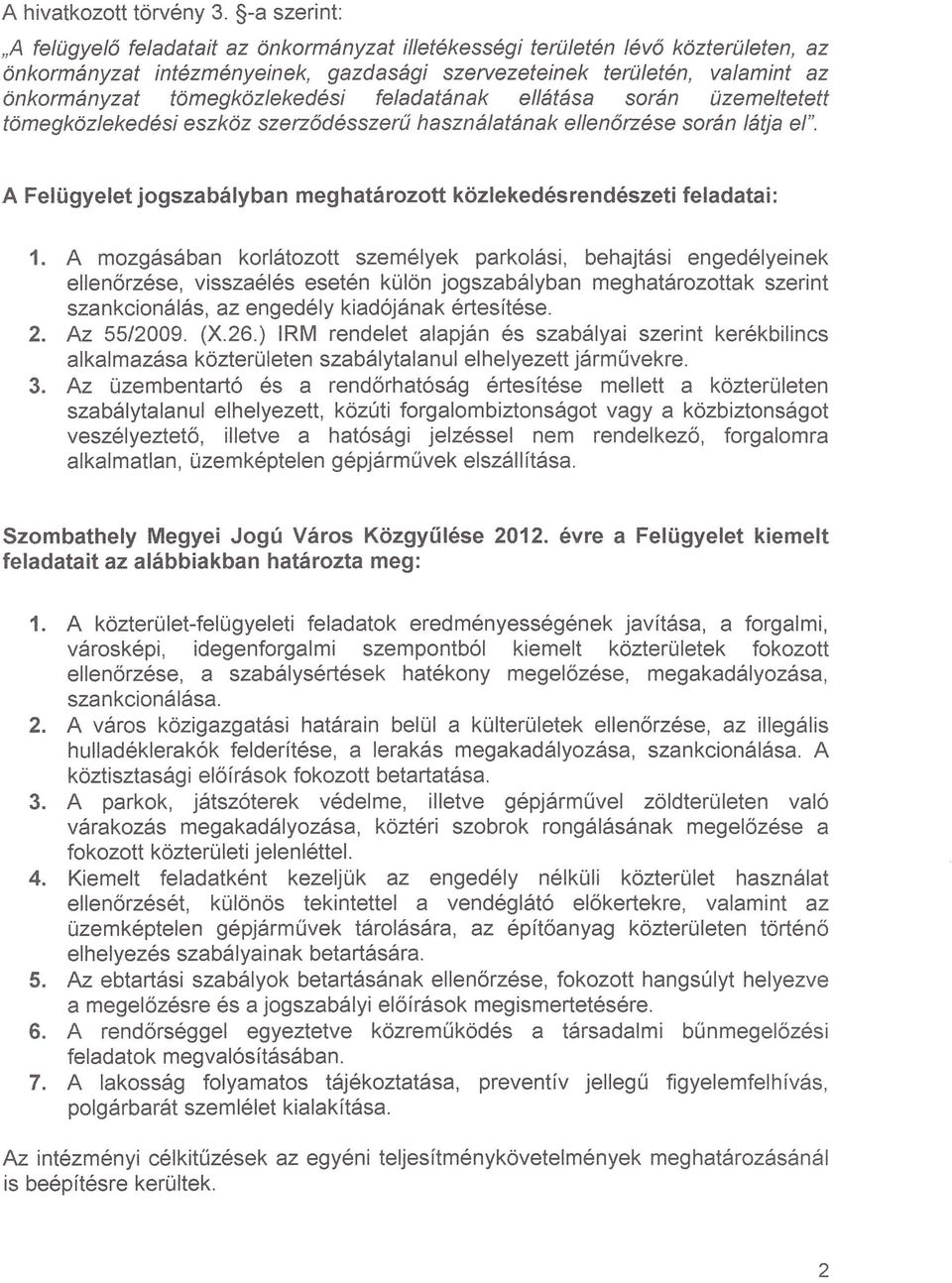 tömegközlekedési feladatának ellátása során üzemeltetett tömegközlekedési eszköz szerződésszerű használatának ellenőrzése során látja el".