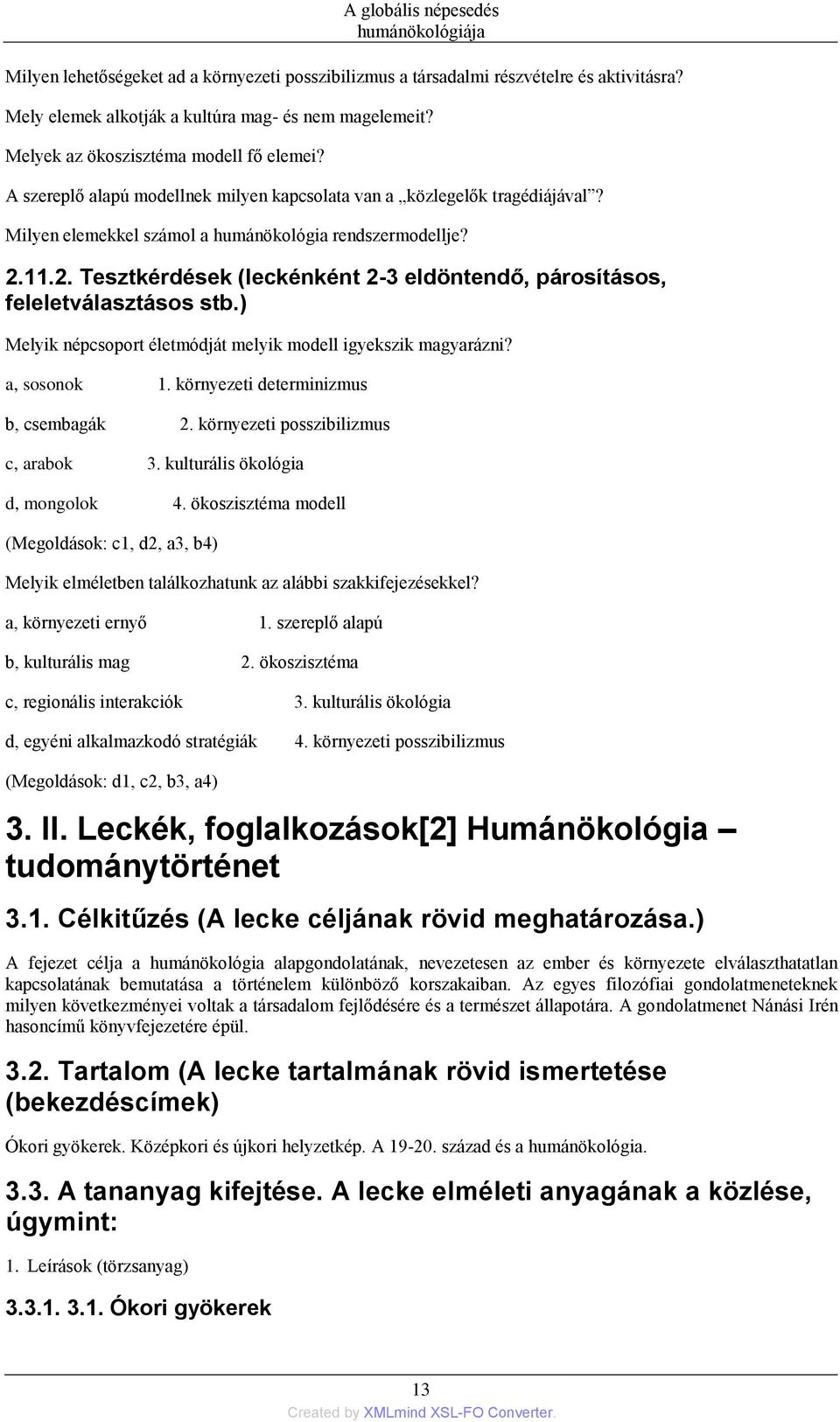 11.2. Tesztkérdések (leckénként 2-3 eldöntendő, párosításos, feleletválasztásos stb.) Melyik népcsoport életmódját melyik modell igyekszik magyarázni? a, sosonok 1.