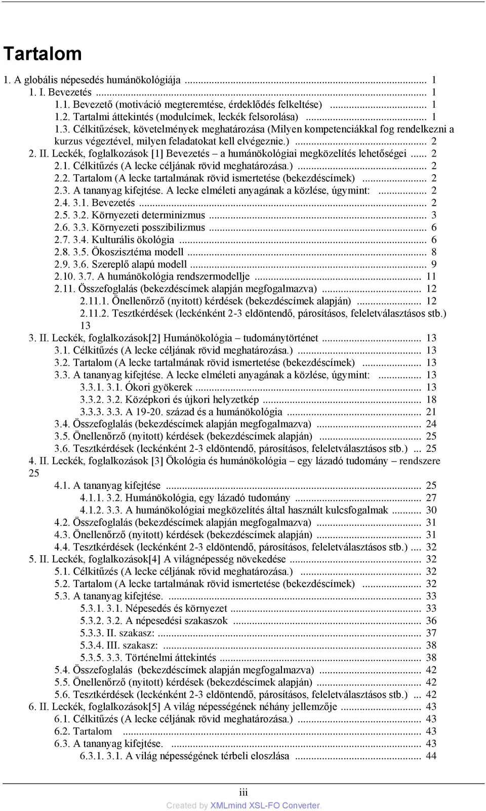 Leckék, foglalkozások [1] Bevezetés a humánökológiai megközelítés lehetőségei... 2 2.1. Célkitűzés (A lecke céljának rövid meghatározása.)... 2 2.2. Tartalom (A lecke tartalmának rövid ismertetése (bekezdéscímek).