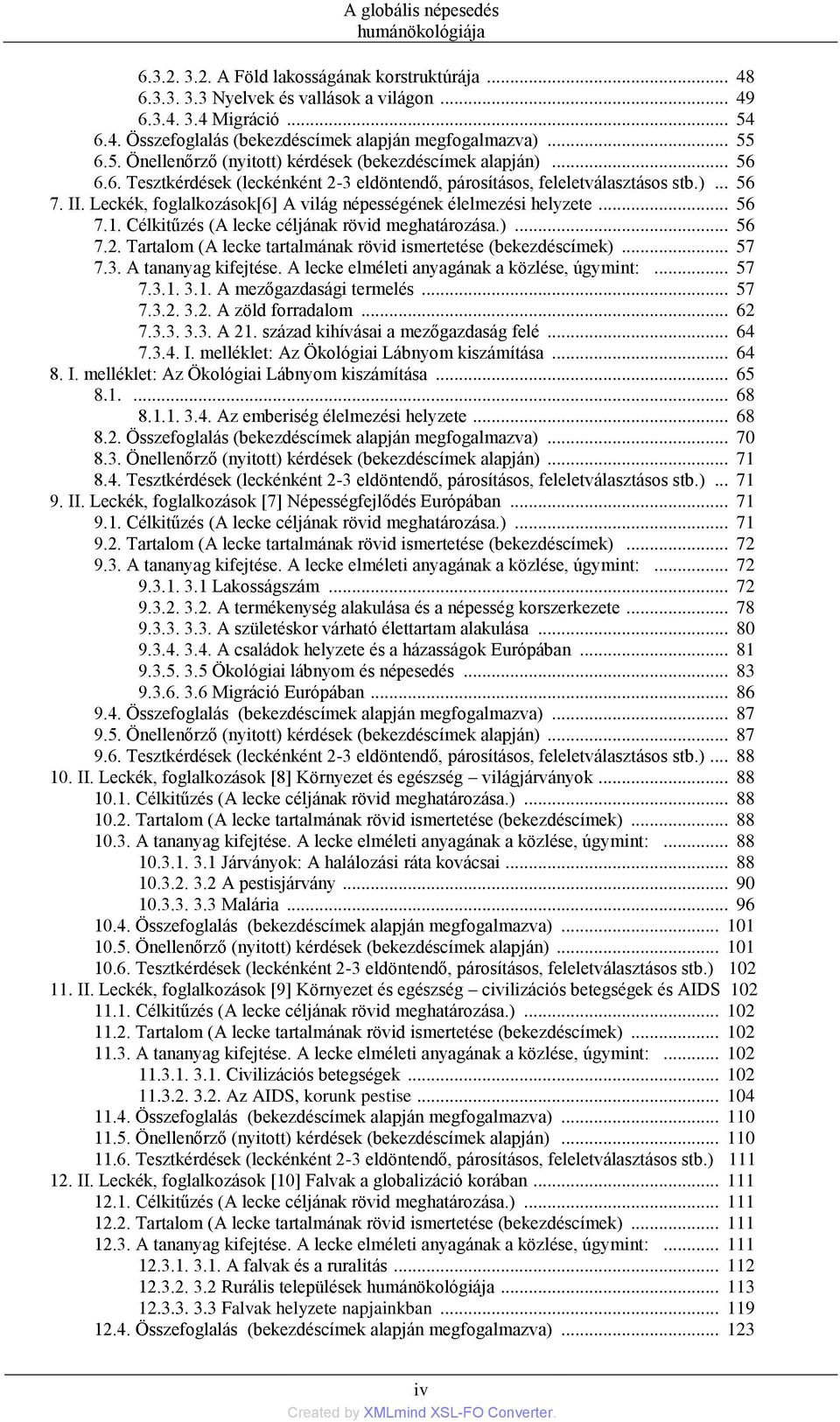 Célkitűzés (A lecke céljának rövid meghatározása.)... 56 7.2. Tartalom (A lecke tartalmának rövid ismertetése (bekezdéscímek)... 57 7.3. A tananyag kifejtése.