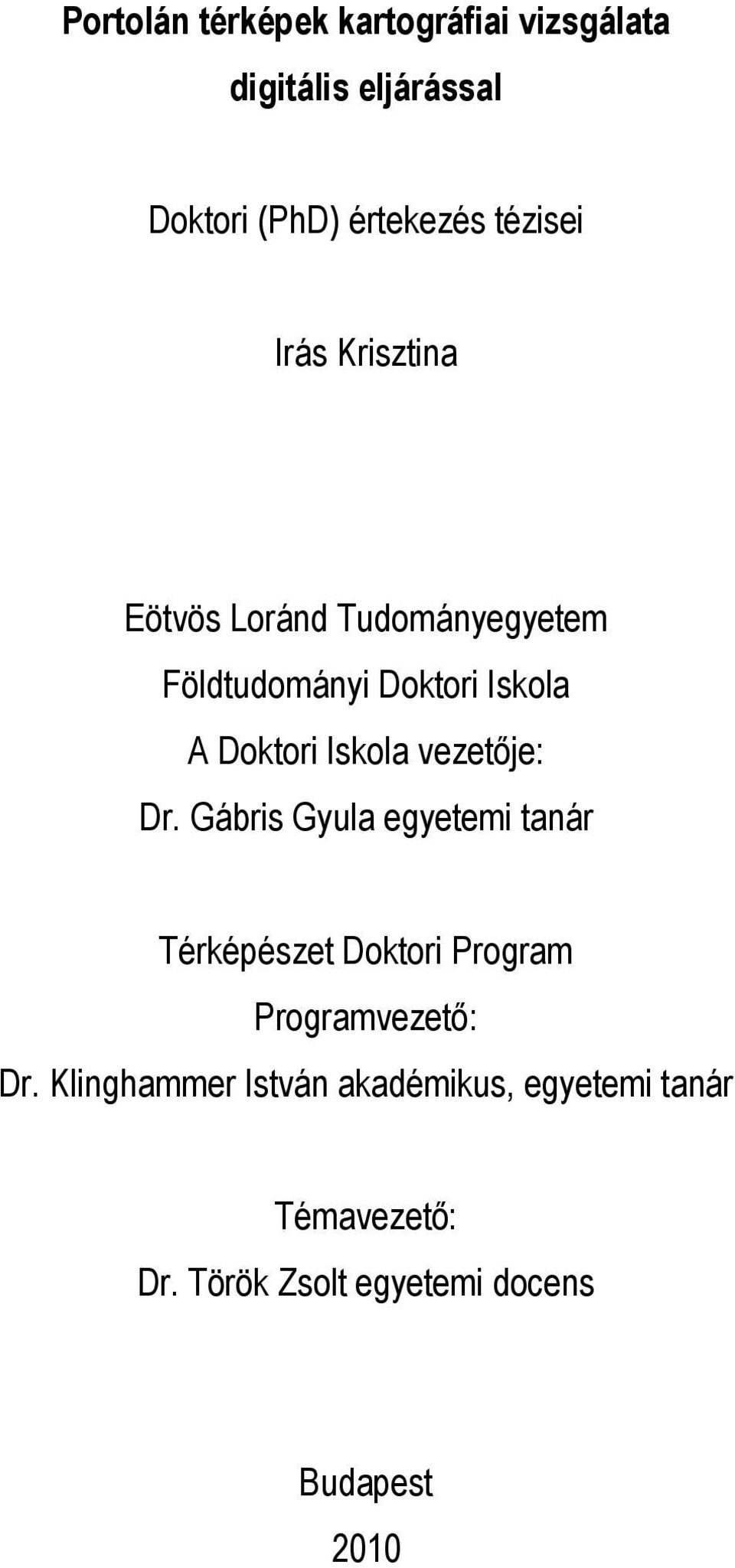 vezetője: Dr. Gábris Gyula egyetemi tanár Térképészet Doktori Program Programvezető: Dr.