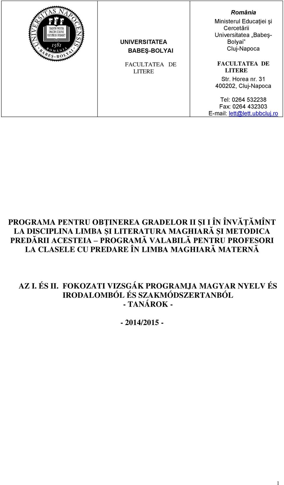 ro PROGRAMA PENTRU OBŢINEREA GRADELOR II ŞI I ÎN ÎNVĂŢĂMÎNT LA DISCIPLINA LIMBA ŞI LITERATURA MAGHIARĂ ŞI METODICA PREDĂRII ACESTEIA PROGRAMĂ