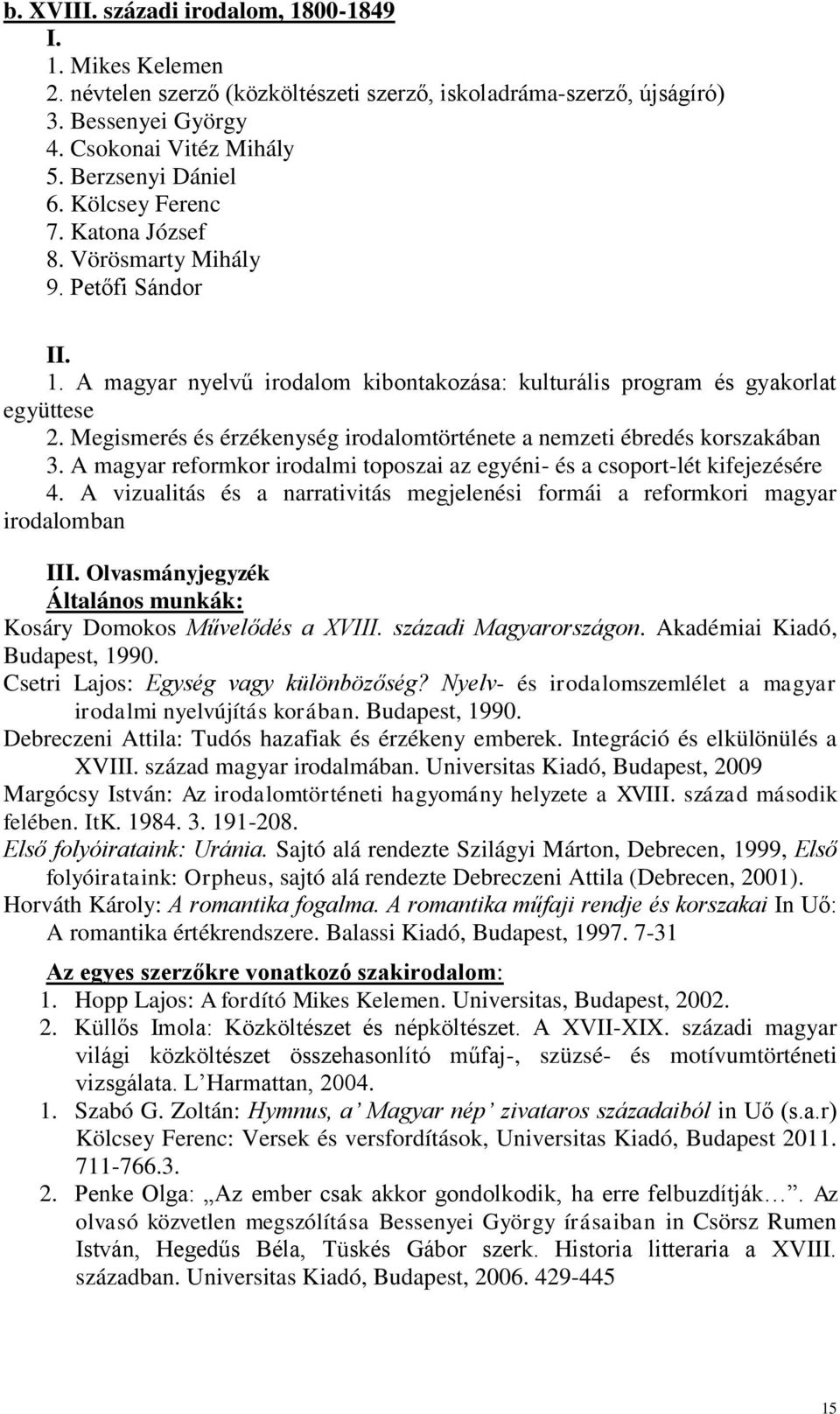 Megismerés és érzékenység irodalomtörténete a nemzeti ébredés korszakában 3. A magyar reformkor irodalmi toposzai az egyéni- és a csoport-lét kifejezésére 4.