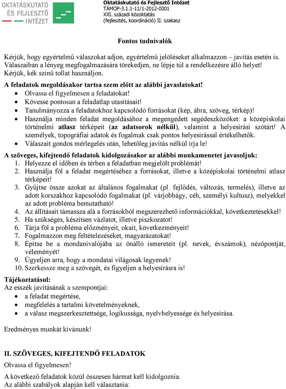 Olvassa el figyelmesen a feladatokat! Kövesse pontosan a feladatlap utasításait! Tanulmányozza a feladatokhoz kapcsolódó forrásokat (kép, ábra, szöveg, térkép)!