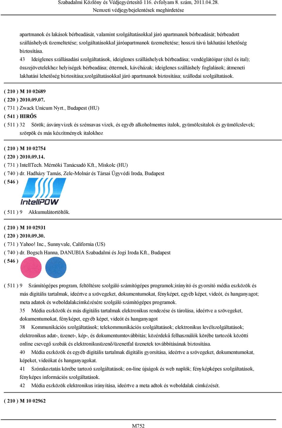 43 Ideiglenes szállásadási szolgáltatások, ideiglenes szálláshelyek bérbeadása; vendéglátóipar (étel és ital); összejövetelekhez helyiségek bérbeadása; éttermek, kávéházak; ideiglenes szálláshely