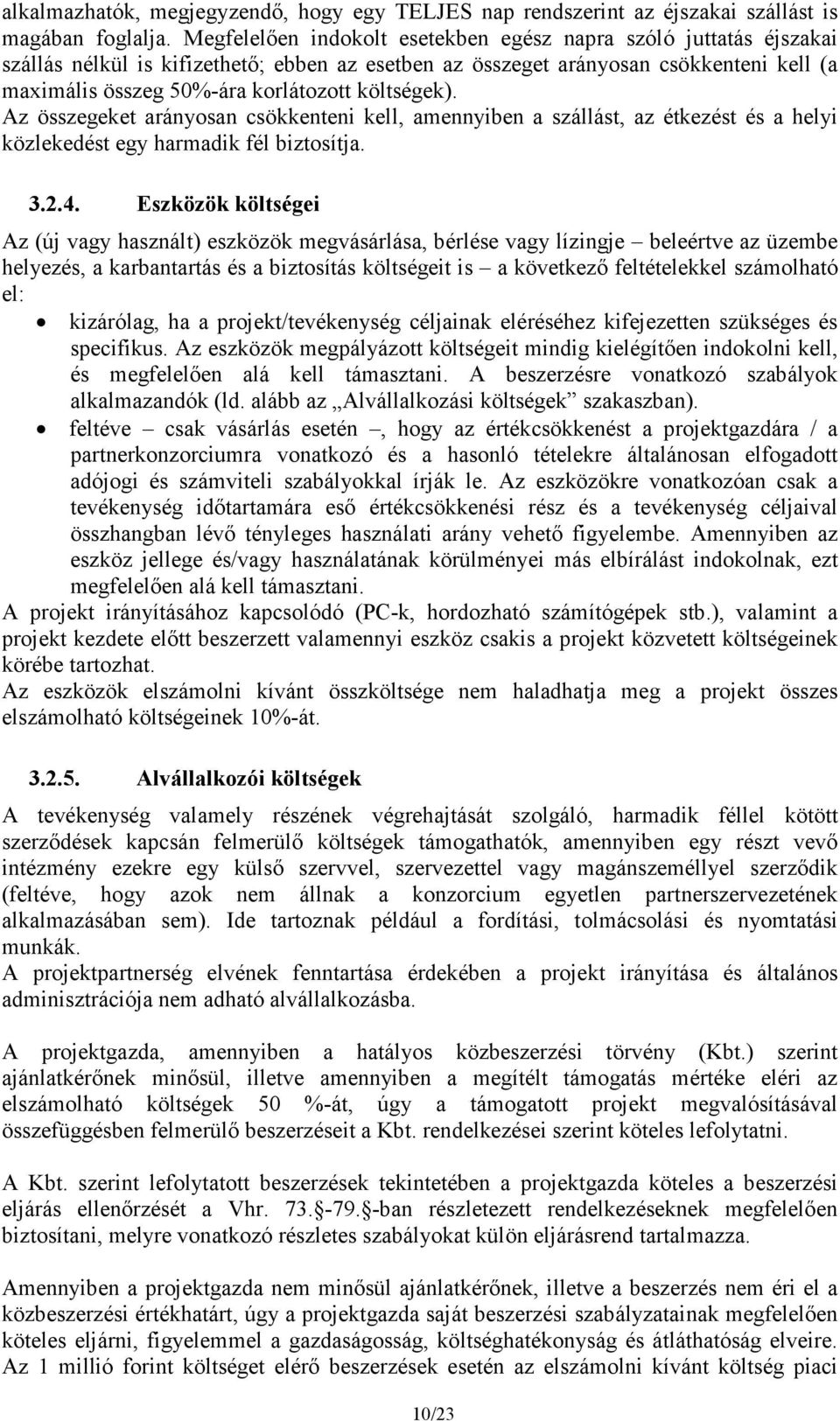 költségek). Az összegeket arányosan csökkenteni kell, amennyiben a szállást, az étkezést és a helyi közlekedést egy harmadik fél biztosítja. 3.2.4.