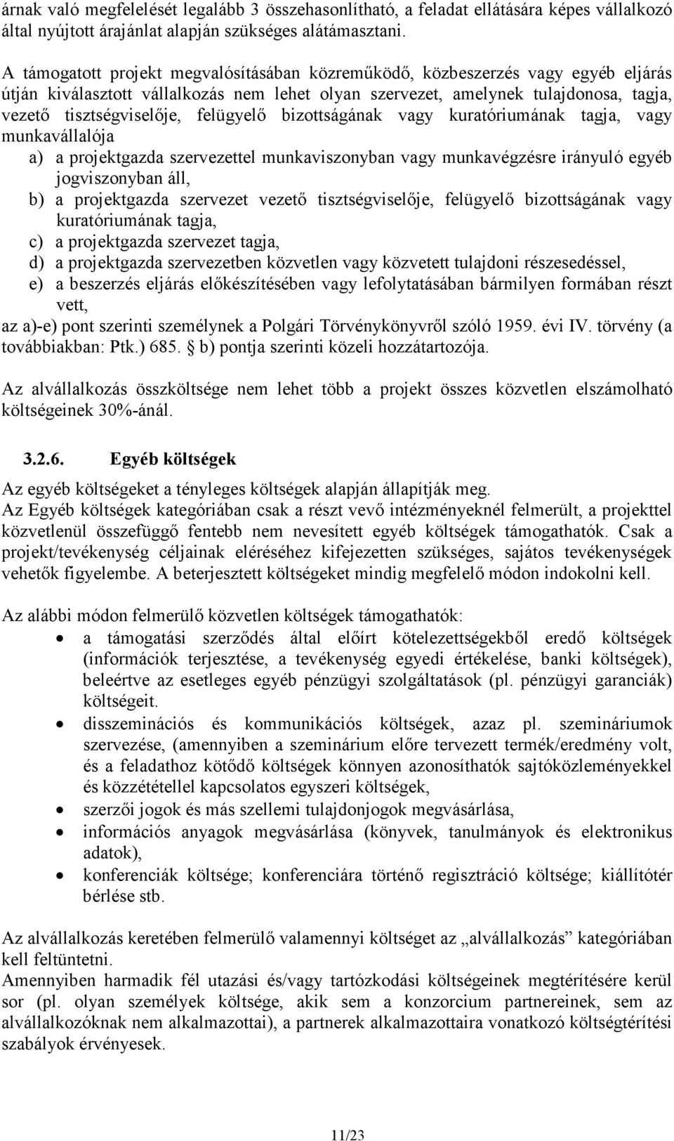 felügyelő bizottságának vagy kuratóriumának tagja, vagy munkavállalója a) a projektgazda szervezettel munkaviszonyban vagy munkavégzésre irányuló egyéb jogviszonyban áll, b) a projektgazda szervezet