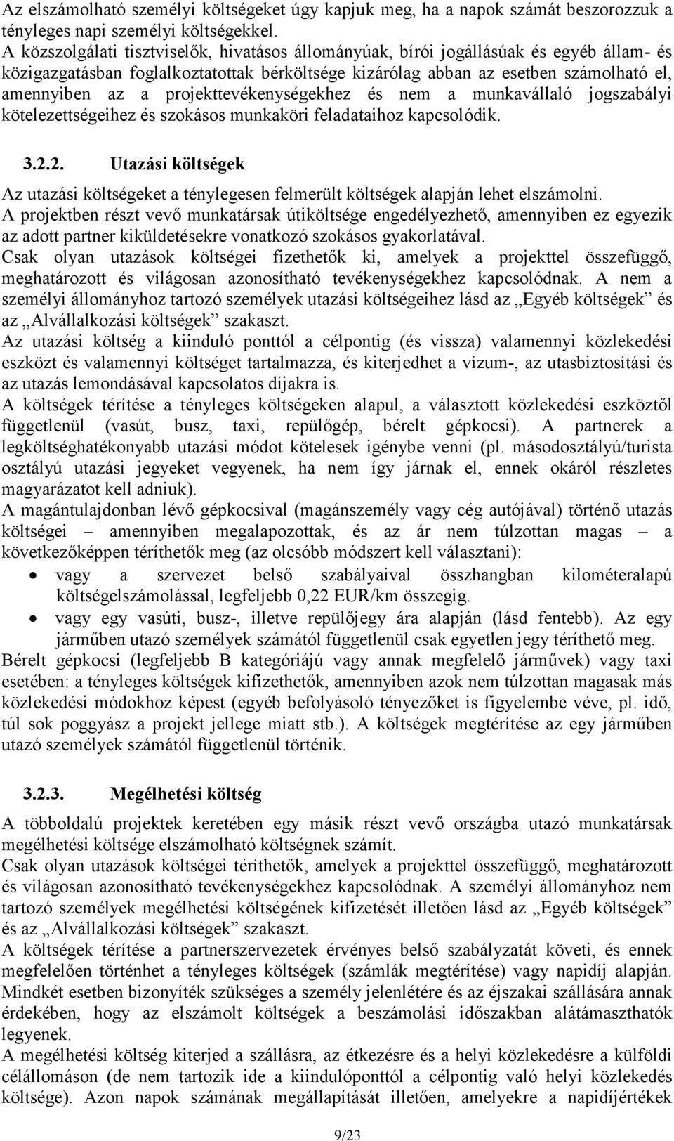 projekttevékenységekhez és nem a munkavállaló jogszabályi kötelezettségeihez és szokásos munkaköri feladataihoz kapcsolódik. 3.2.