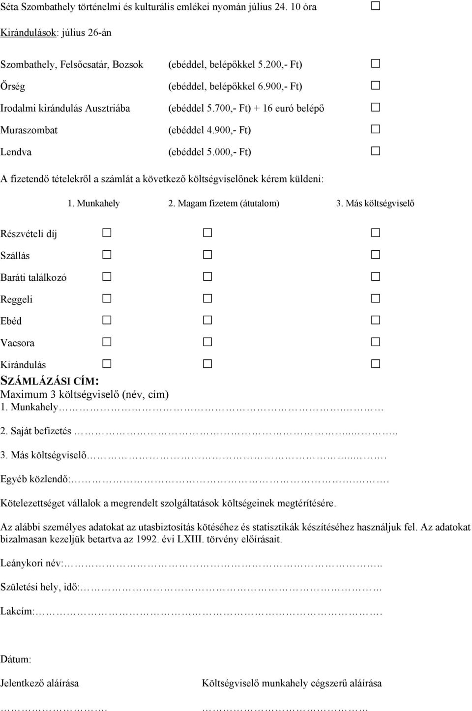 000,- Ft) A fizetendő tételekről a számlát a következő költségviselőnek kérem küldeni: 1. Munkahely 2. Magam fizetem (átutalom) 3.