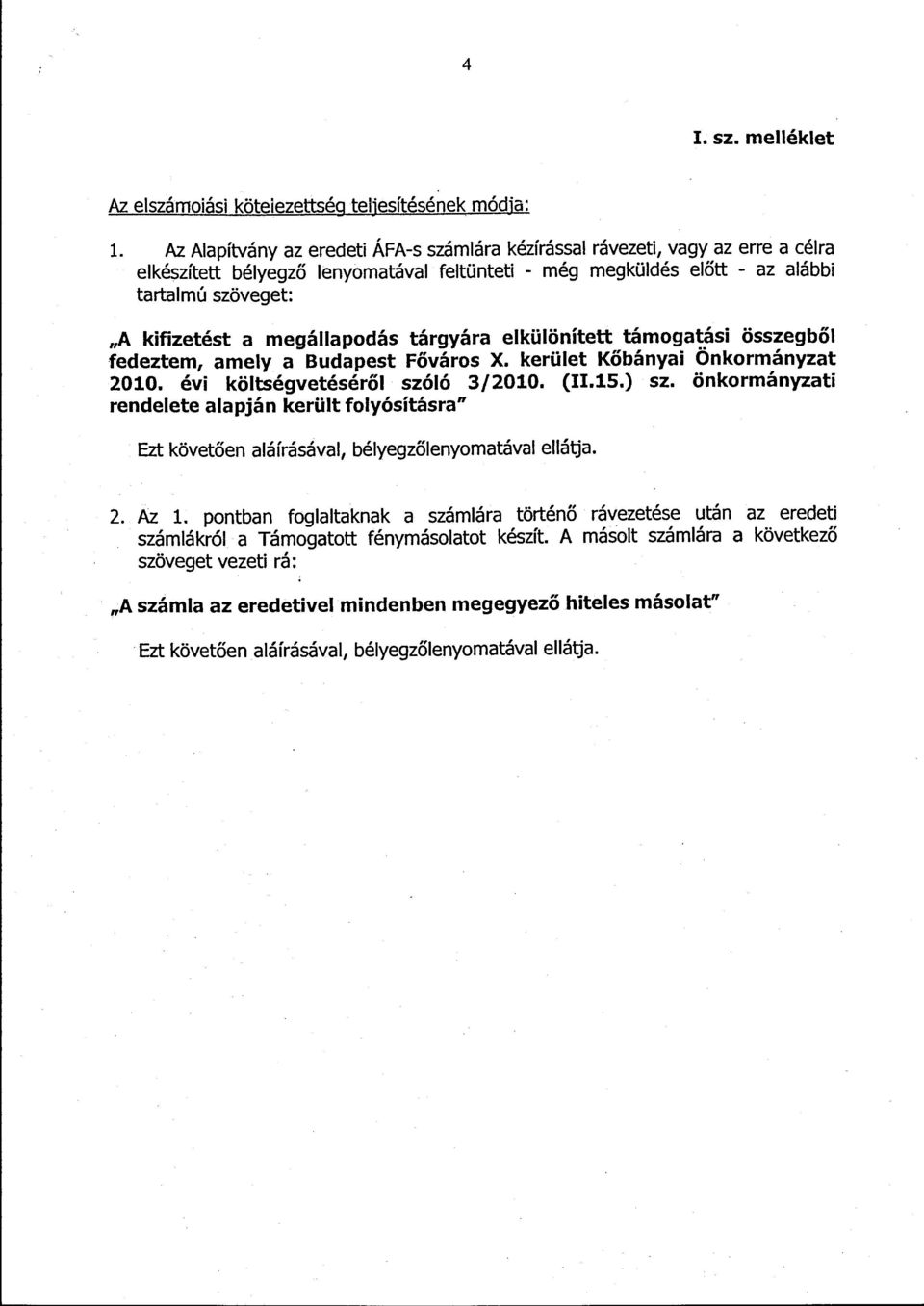megállapodás tárgyára elkülönített támogatási összegből fedeztem, amely a Budapest Főváros X. kerület Kőbányai Önkormányzat 2010. évi költségvetéséről szóló 3/2010. (11.15.) sz.