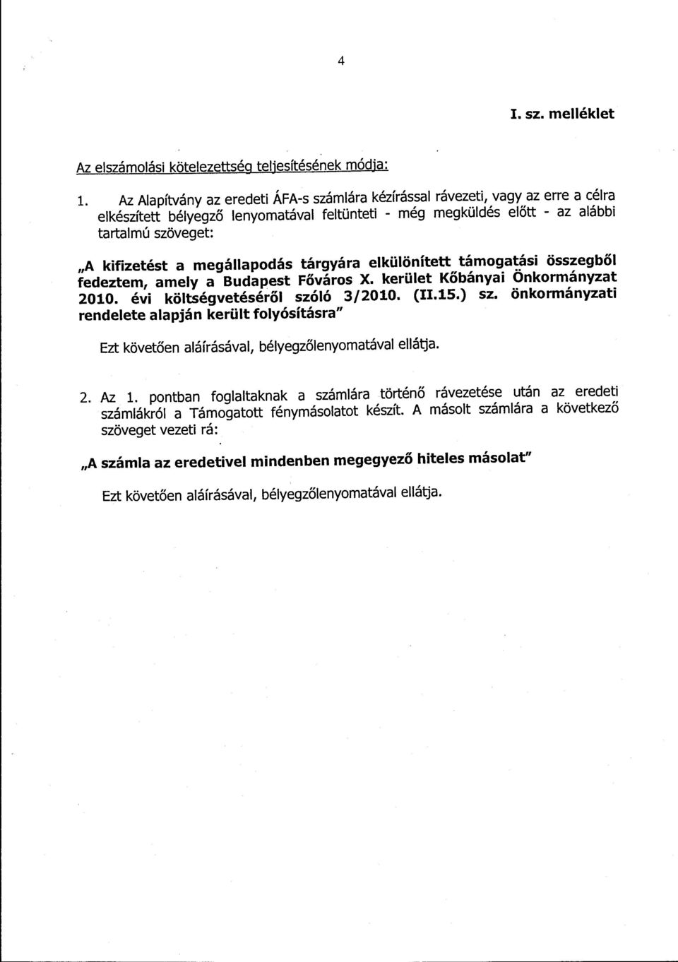 megállapodás tárgyára elkülönített támogatási összegből fedeztem, amely a Budapest Főváros X. kerület Kőbányai Önkormányzat 2010. évi költségvetéséről szóló 3/2010. (II.15.) sz.
