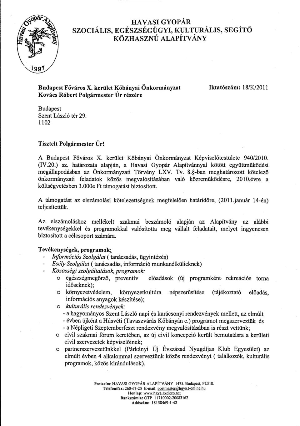 kerület Kőbányai Önkormányzat Képviselőtestülete 940/2010. (IV.20.) sz. határozata alapján, a Havasi Gyopár Alapítvánnyal kötött együttműködési megállapodásban az Önkormányzati Törvény LXV. Tv. 8.