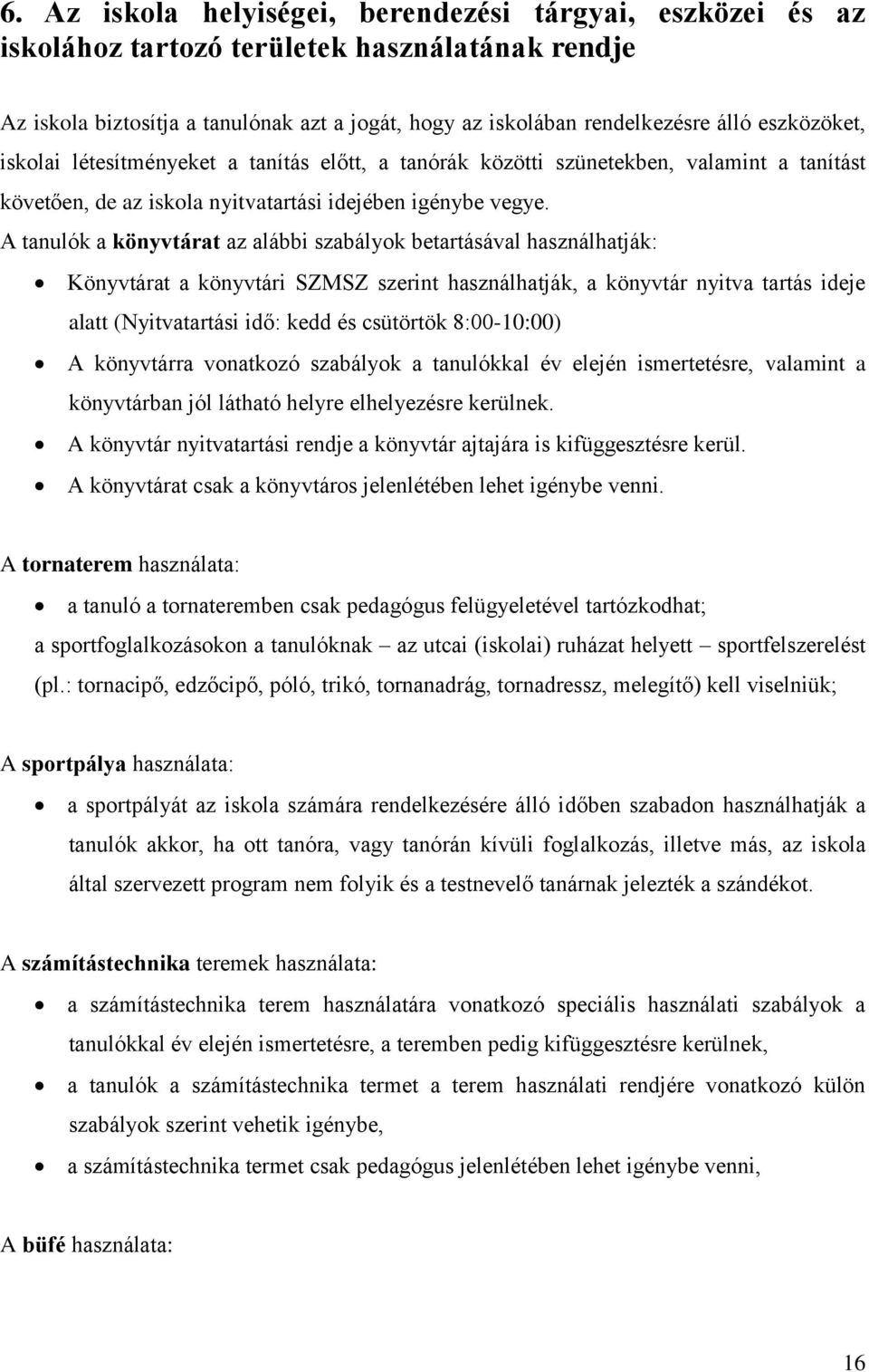 A tanulók a könyvtárat az alábbi szabályok betartásával használhatják: Könyvtárat a könyvtári SZMSZ szerint használhatják, a könyvtár nyitva tartás ideje alatt (Nyitvatartási idő: kedd és csütörtök