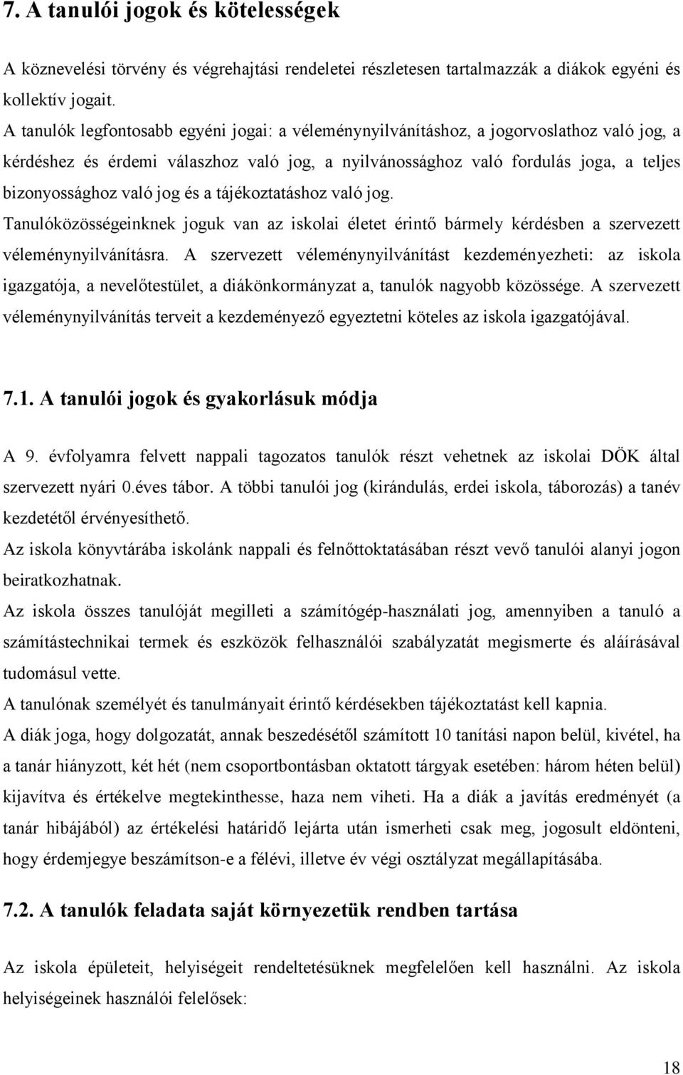 jog és a tájékoztatáshoz való jog. Tanulóközösségeinknek joguk van az iskolai életet érintő bármely kérdésben a szervezett véleménynyilvánításra.