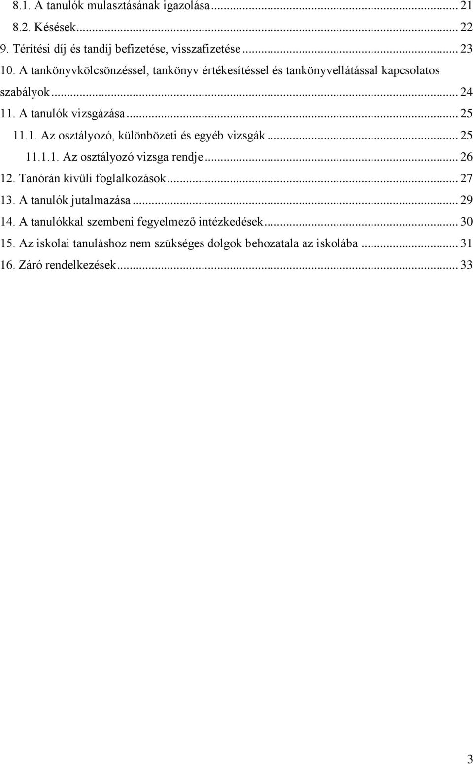 .. 25 11.1.1. Az osztályozó vizsga rendje... 26 12. Tanórán kívüli foglalkozások... 27 13. A tanulók jutalmazása... 29 14.