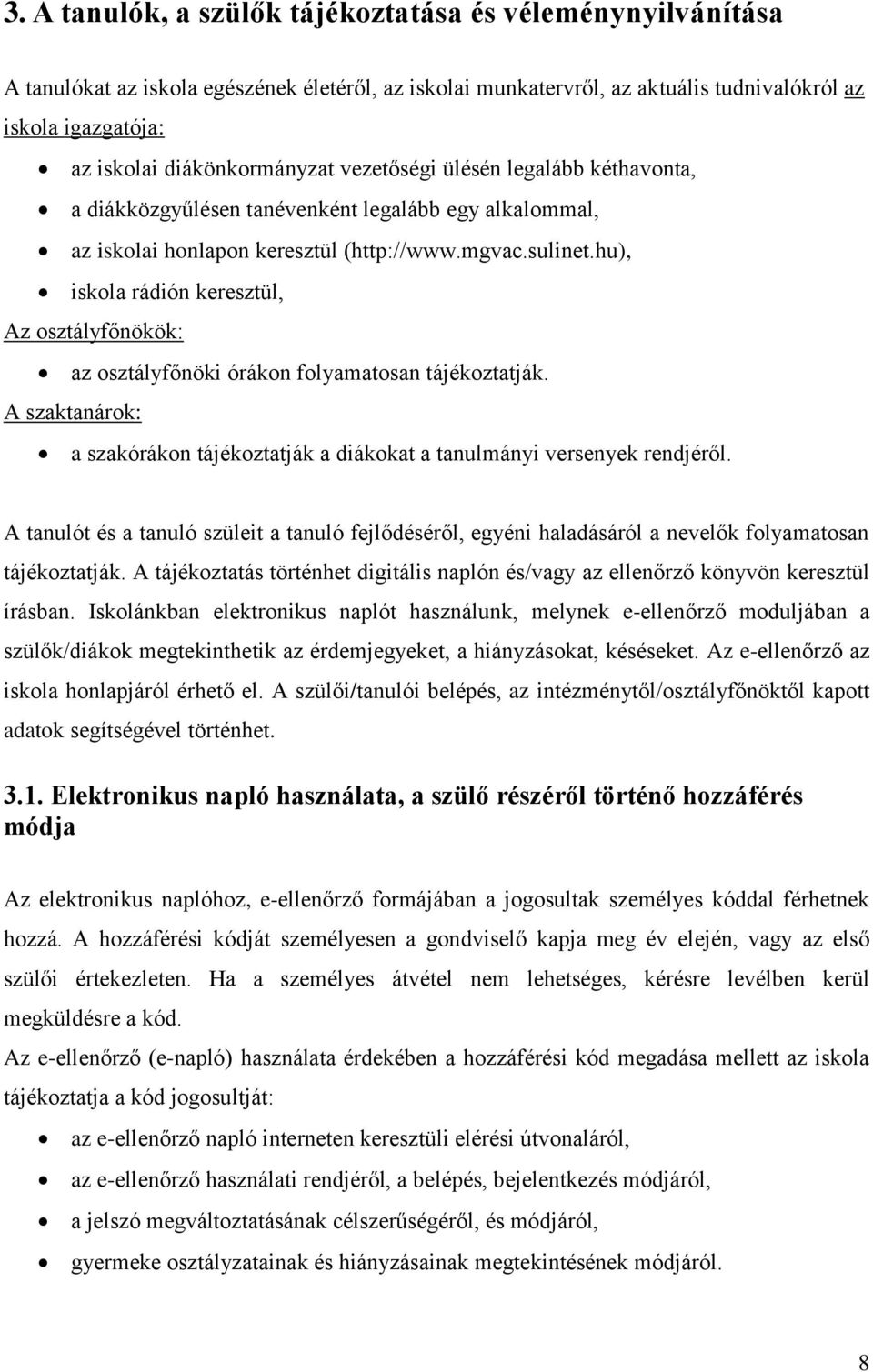 hu), iskola rádión keresztül, Az osztályfőnökök: az osztályfőnöki órákon folyamatosan tájékoztatják. A szaktanárok: a szakórákon tájékoztatják a diákokat a tanulmányi versenyek rendjéről.