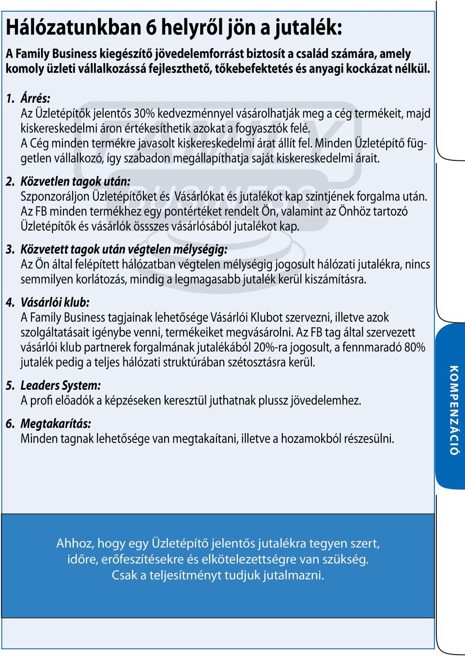 A Cég minden termékre javasolt kiskereskedelmi árat állít fel. Minden Üzletépítő független vállalkozó, így szabadon megállapíthatja saját kiskereskedelmi árait. 2.