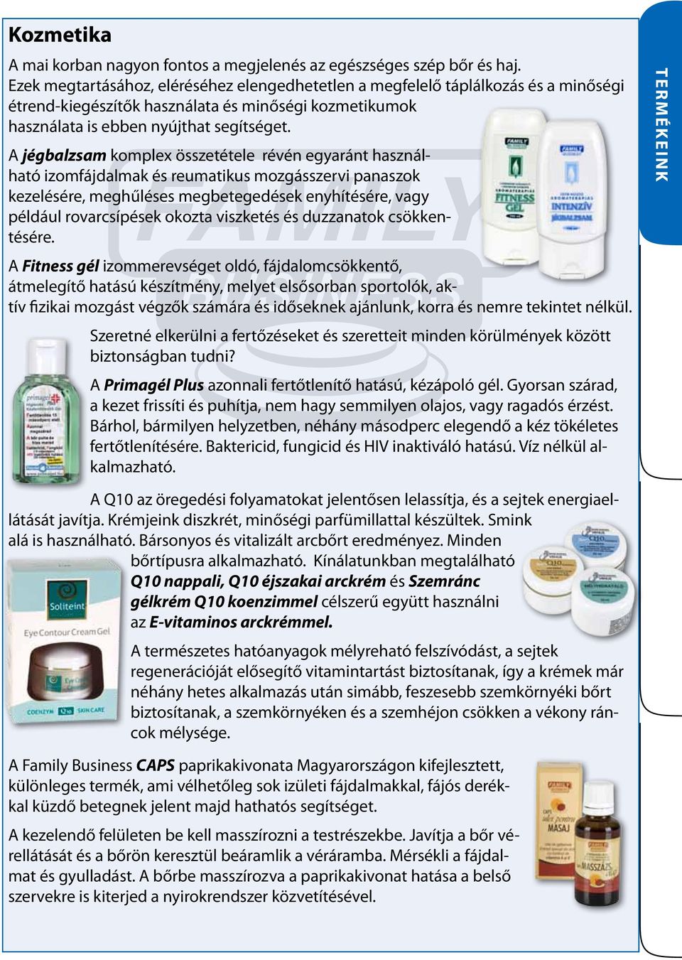 A jégbalzsam komplex összetétele révén egyaránt használható izomfájdalmak és reumatikus mozgásszervi panaszok kezelésére, meghűléses megbetegedések enyhítésére, vagy például rovarcsípések okozta