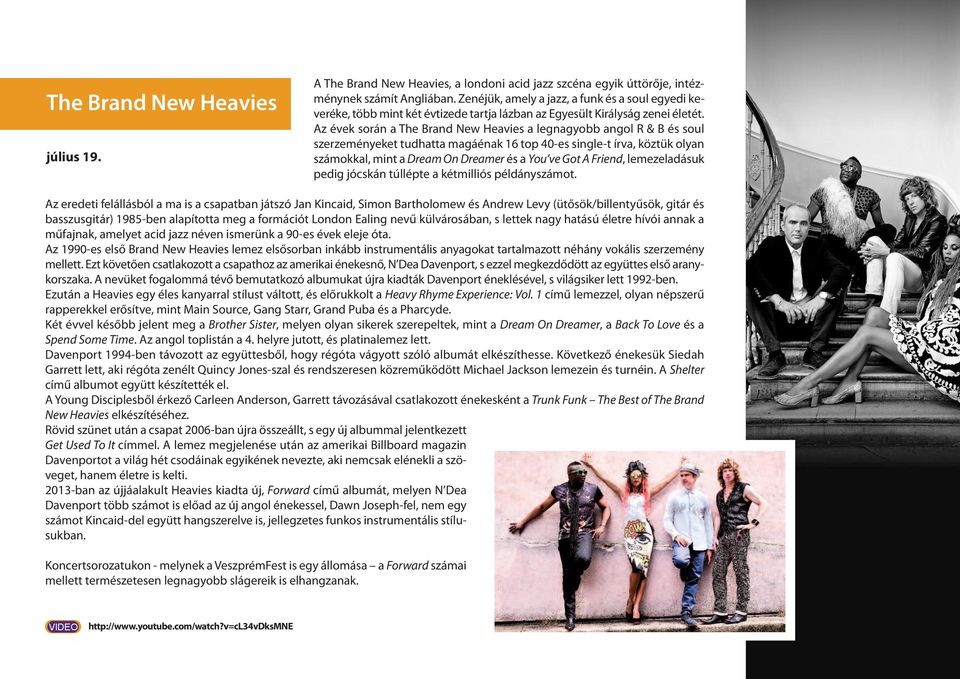 Az évek során a The Brand New Heavies a legnagyobb angol R & B és soul szerzeményeket tudhatta magáénak 16 top 40-es single-t írva, köztük olyan számokkal, mint a Dream On Dreamer és a You ve Got A