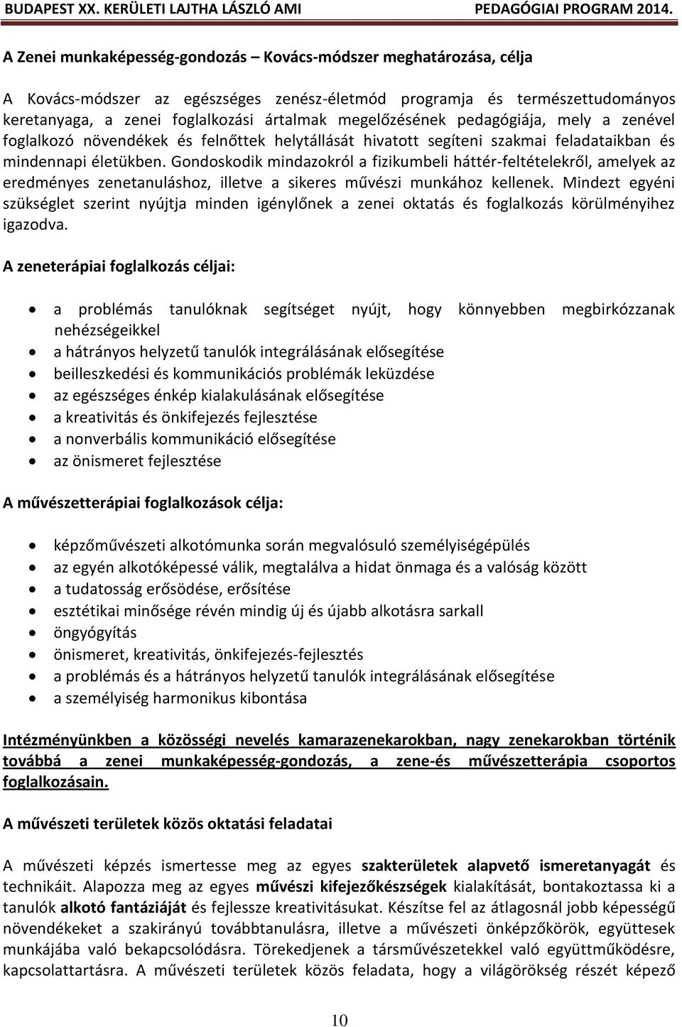 Gondoskodik mindazokról a fizikumbeli háttér-feltételekről, amelyek az eredményes zenetanuláshoz, illetve a sikeres művészi munkához kellenek.