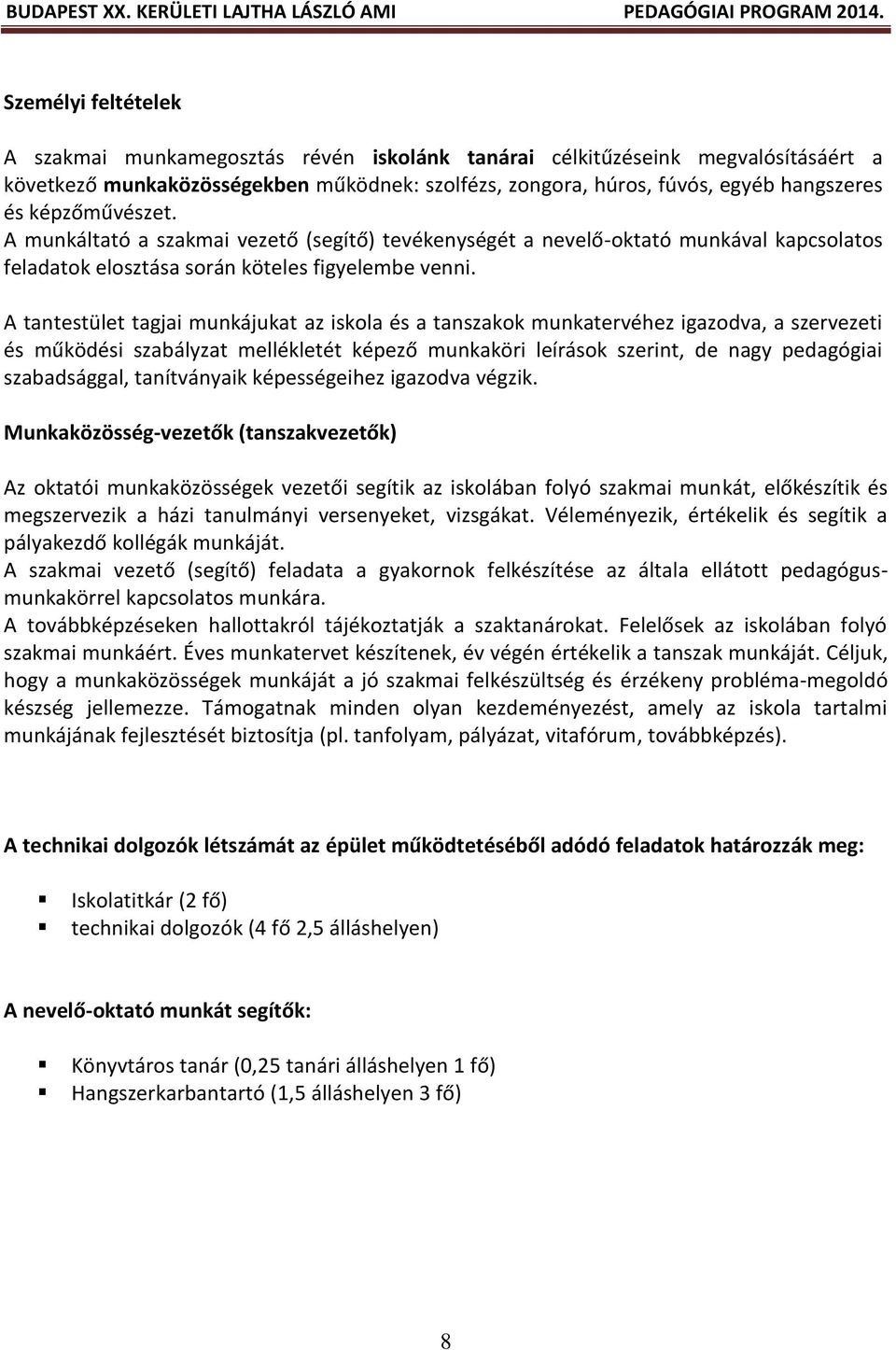 A tantestület tagjai munkájukat az iskola és a tanszakok munkatervéhez igazodva, a szervezeti és működési szabályzat mellékletét képező munkaköri leírások szerint, de nagy pedagógiai szabadsággal,