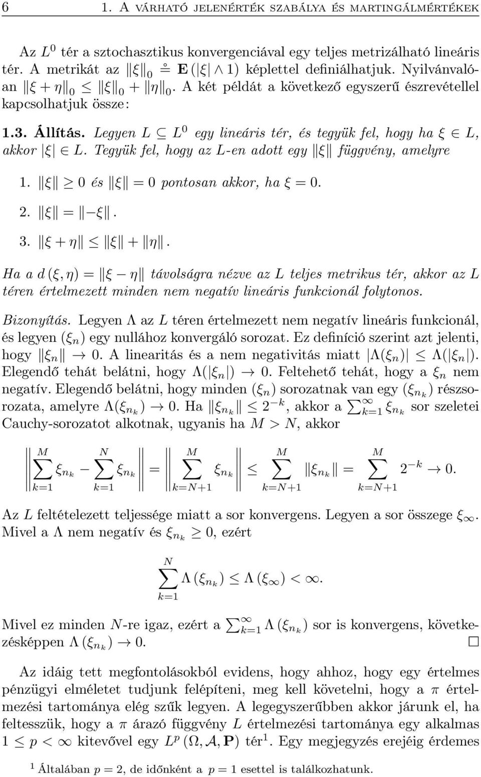 Tegyük fel, hogy az L-en adott egy ξ függvény, amelyre 1. ξ és ξ pontosan akkor, ha ξ. 2. ξ ξ. 3. ξ + η ξ + η.