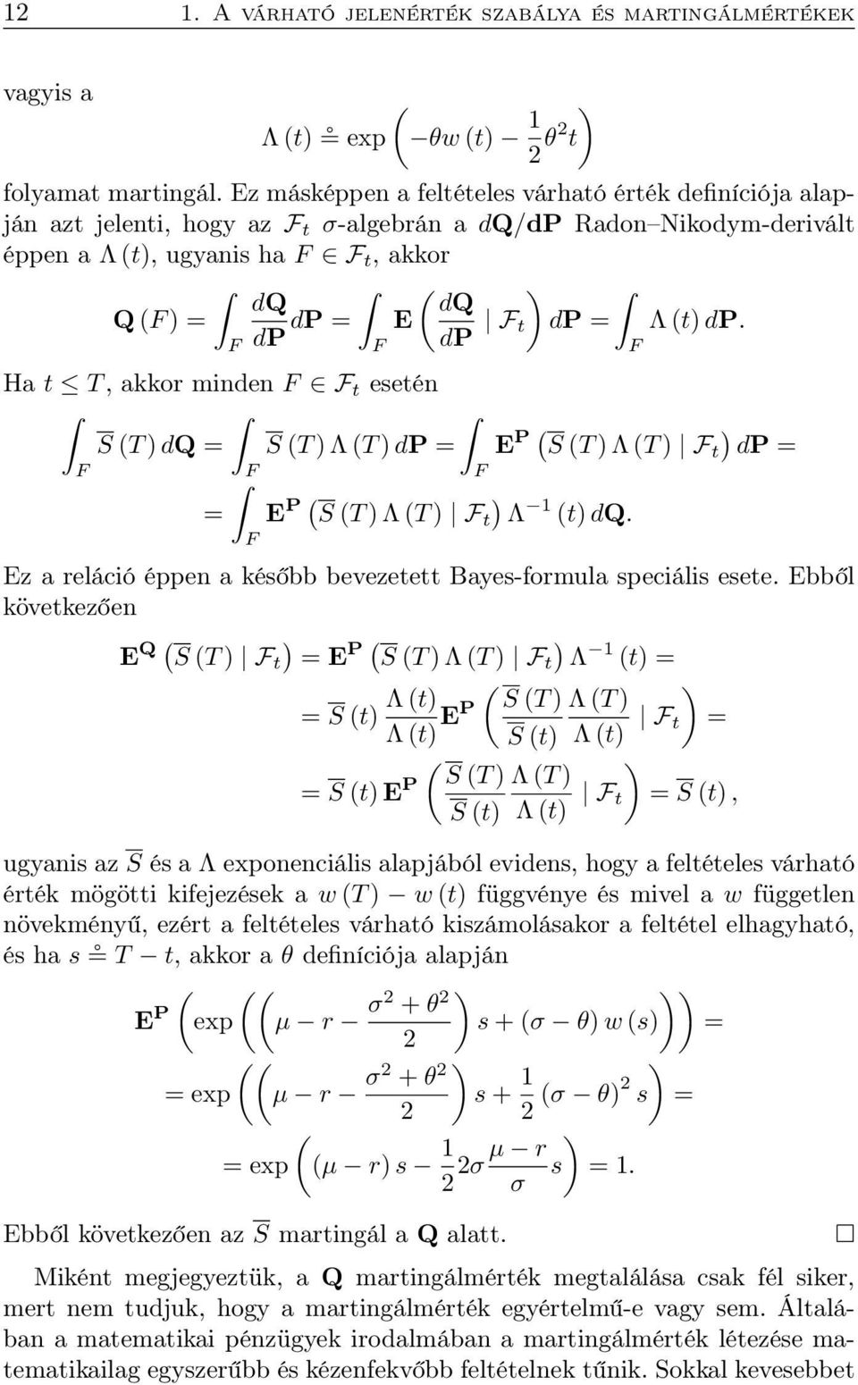 dp. F Ha t T, akkor minden F F t esetén S T dq S T Λ T dp E P S T Λ T F t dp F F F E P S T Λ T F t Λ 1 t dq. F Ez a reláció éppen a később bevezetett Bayes-formula speciális esete.