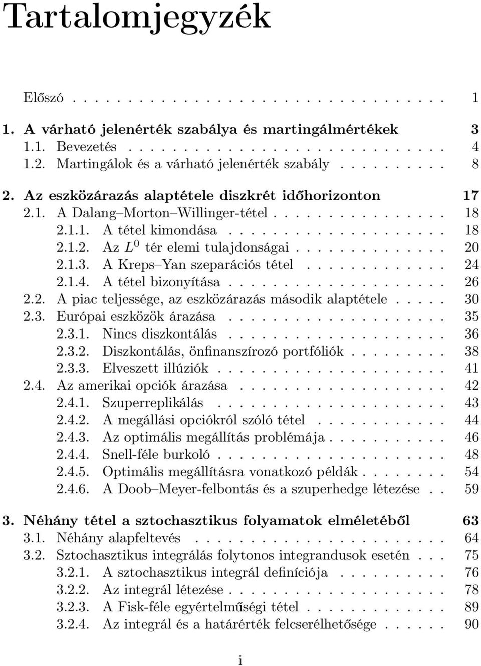 ............. 2 2.1.3. A Kreps Yan szeparációs tétel............. 24 2.1.4. A tétel bizonyítása.................... 26 2.2. A piac teljessége, az eszközárazás második alaptétele..... 3 2.3. Európai eszközök árazása.