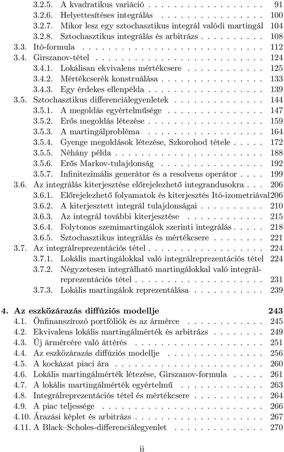 4.2. Mértékcserék konstruálása................ 133 3.4.3. Egy érdekes ellenpélda.................. 139 3.5. Sztochasztikus differenciálegyenletek.............. 144 3.5.1. A megoldás egyértelműsége.