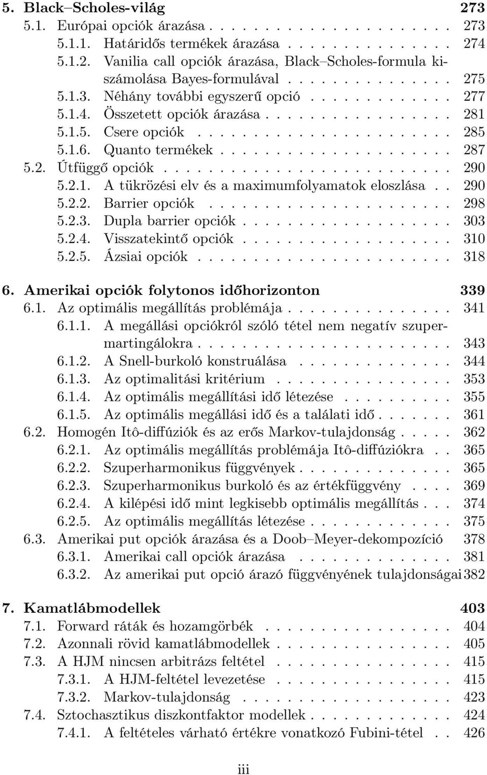 .................... 287 5.2. Útfüggő opciók.......................... 29 5.2.1. A tükrözési elv és a maximumfolyamatok eloszlása.. 29 5.2.2. Barrier opciók...................... 298 5.2.3.