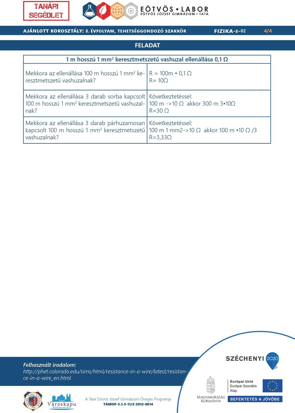 keresztmetszetű vashuzalnak? R = 100m 0,1 Ω R= 10Ω Mekkora az ellenállása 3 darab sorba kapcsolt 100 m hosszú 1 mm 2 keresztmetszetű vashuzalnak?