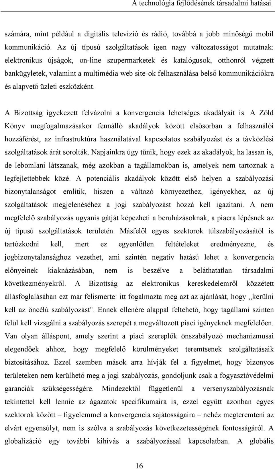 felhasználása belső kommunikációkra és alapvető üzleti eszközként. A Bizottság igyekezett felvázolni a konvergencia lehetséges akadályait is.