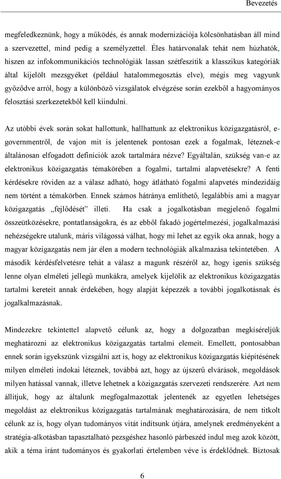 győződve arról, hogy a különböző vizsgálatok elvégzése során ezekből a hagyományos felosztási szerkezetekből kell kiindulni.