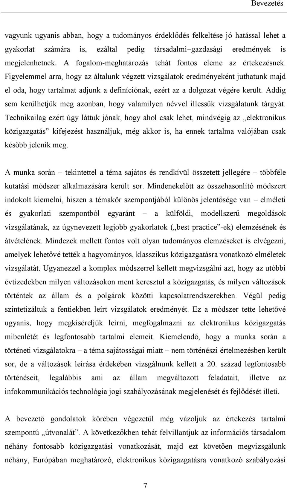 Figyelemmel arra, hogy az általunk végzett vizsgálatok eredményeként juthatunk majd el oda, hogy tartalmat adjunk a definíciónak, ezért az a dolgozat végére került.