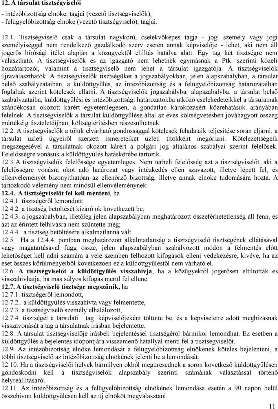 hatálya alatt. Egy tag két tisztségre nem választható. A tisztségviselők és az igazgató nem lehetnek egymásnak a Ptk.