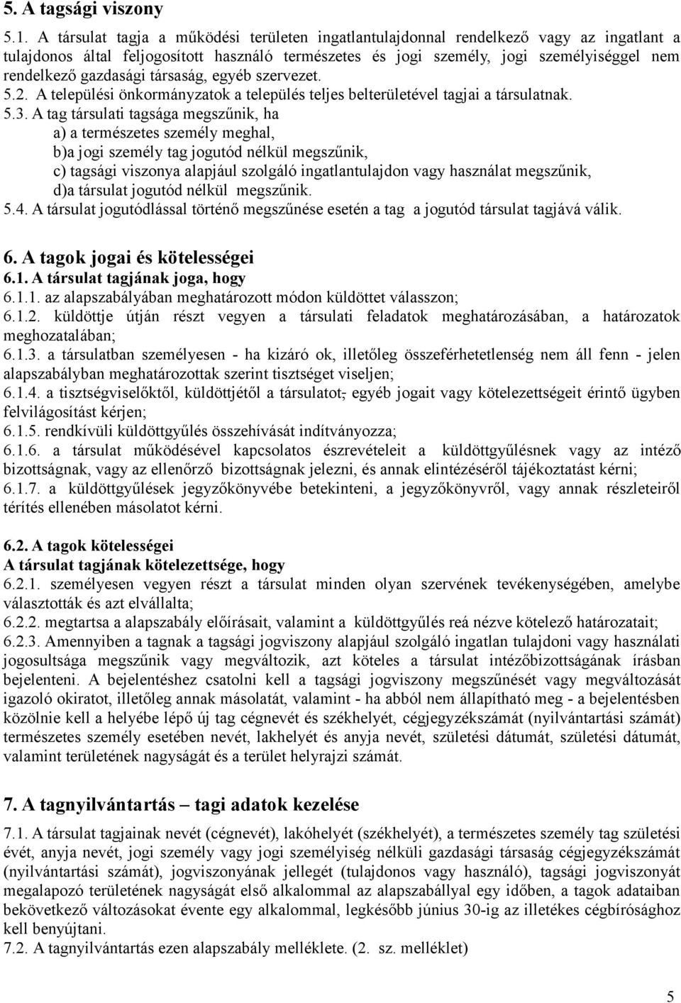 gazdasági társaság, egyéb szervezet. 5.2. A települési önkormányzatok a település teljes belterületével tagjai a társulatnak. 5.3.