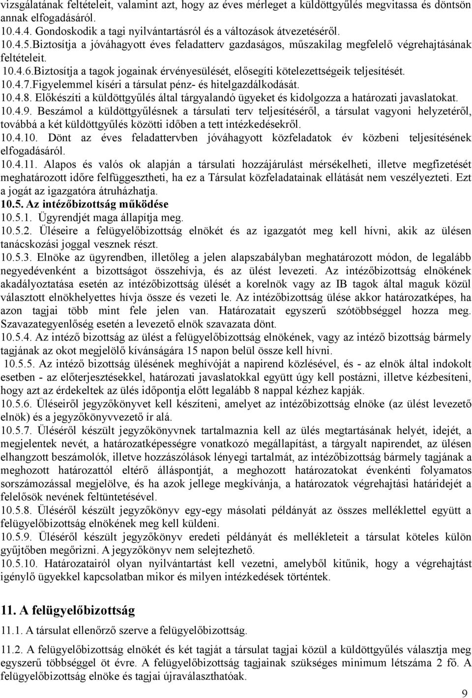 Figyelemmel kíséri a társulat pénz- és hitelgazdálkodását. 10.4.8. Előkészíti a küldöttgyűlés által tárgyalandó ügyeket és kidolgozza a határozati javaslatokat. 10.4.9.