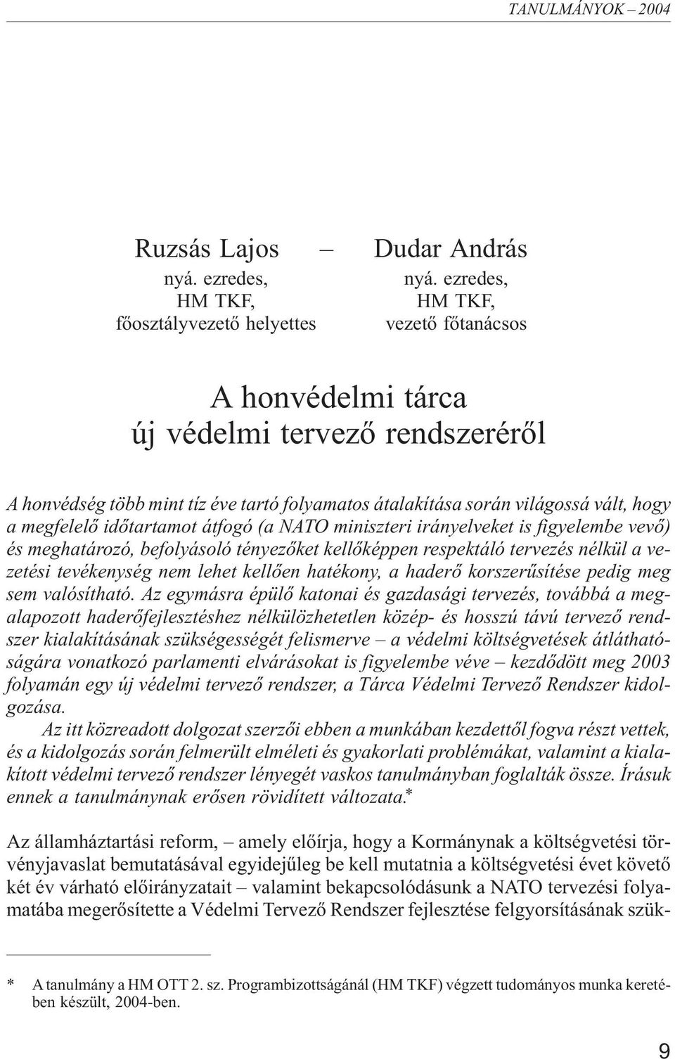 átfogó (a NATO miniszteri irányelveket is figyelembe vevõ) és meghatározó, befolyásoló tényezõket kellõképpen respektáló tervezés nélkül a vezetési tevékenység nem lehet kellõen hatékony, a haderõ