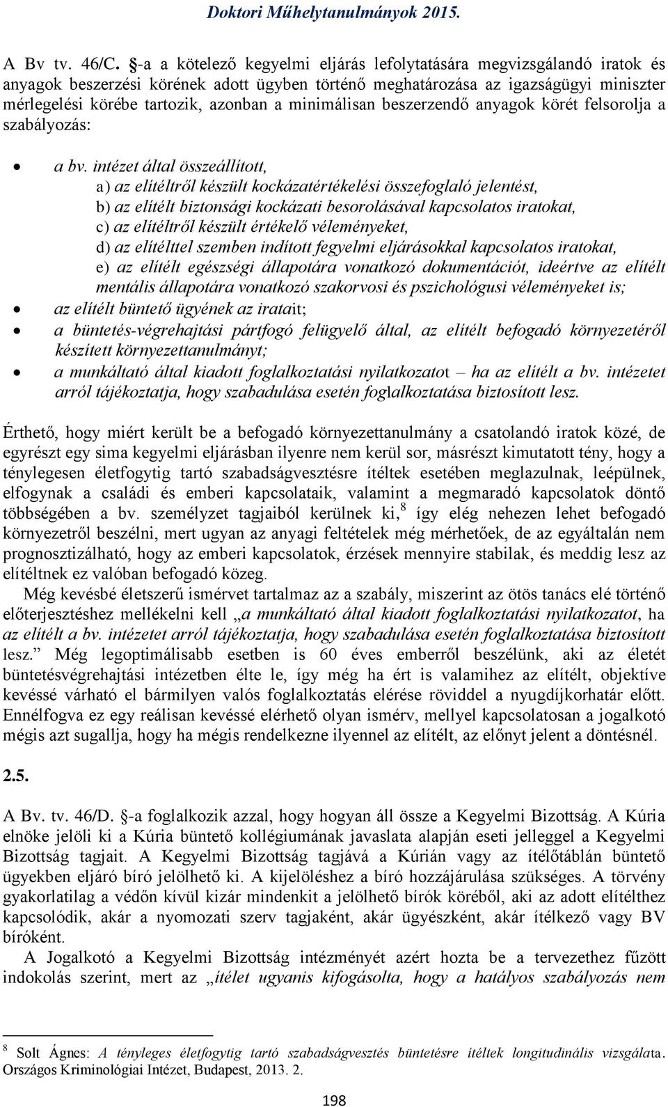 minimálisan beszerzendő anyagok körét felsorolja a szabályozás: a bv.