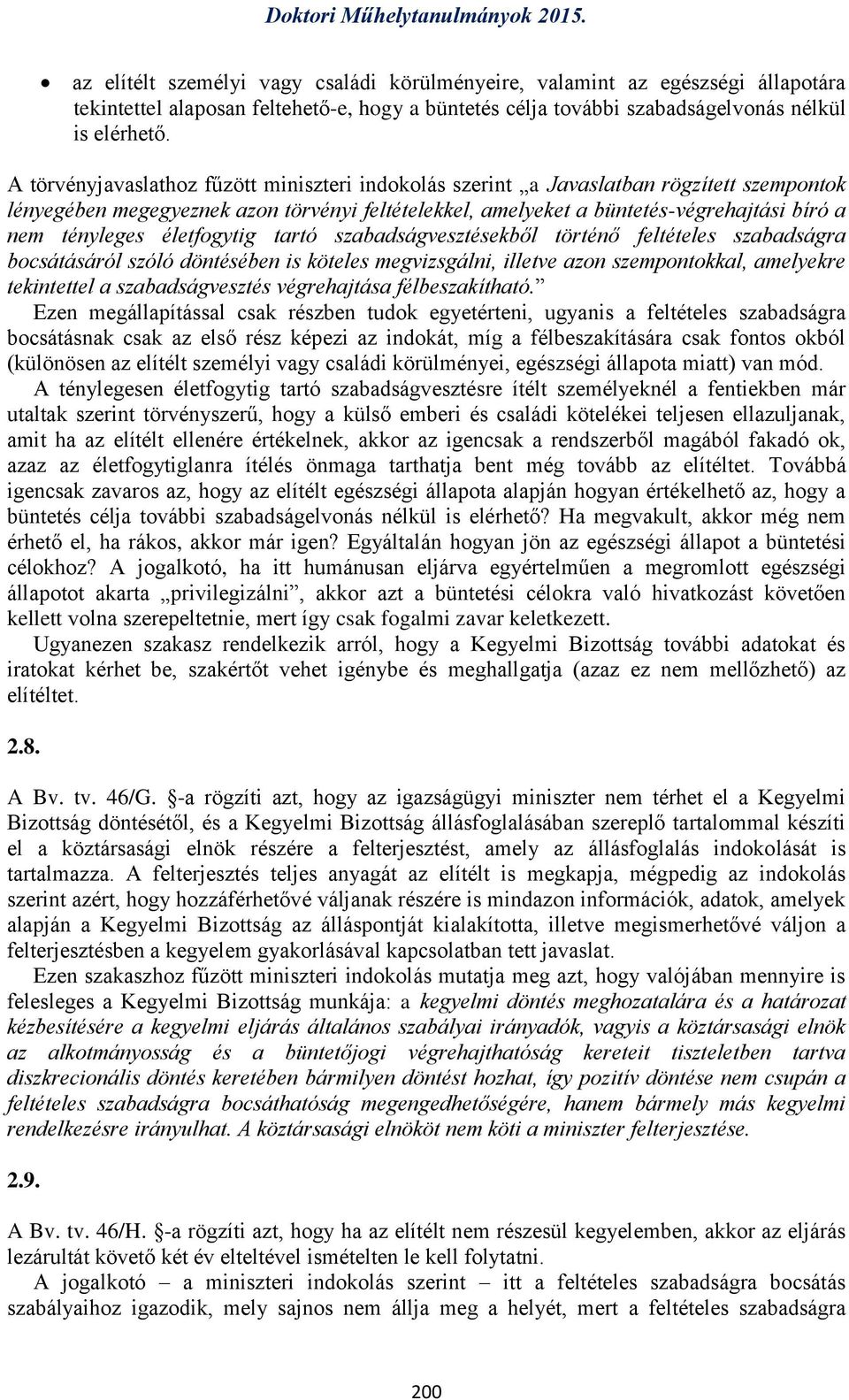 életfogytig tartó szabadságvesztésekből történő feltételes szabadságra bocsátásáról szóló döntésében is köteles megvizsgálni, illetve azon szempontokkal, amelyekre tekintettel a szabadságvesztés