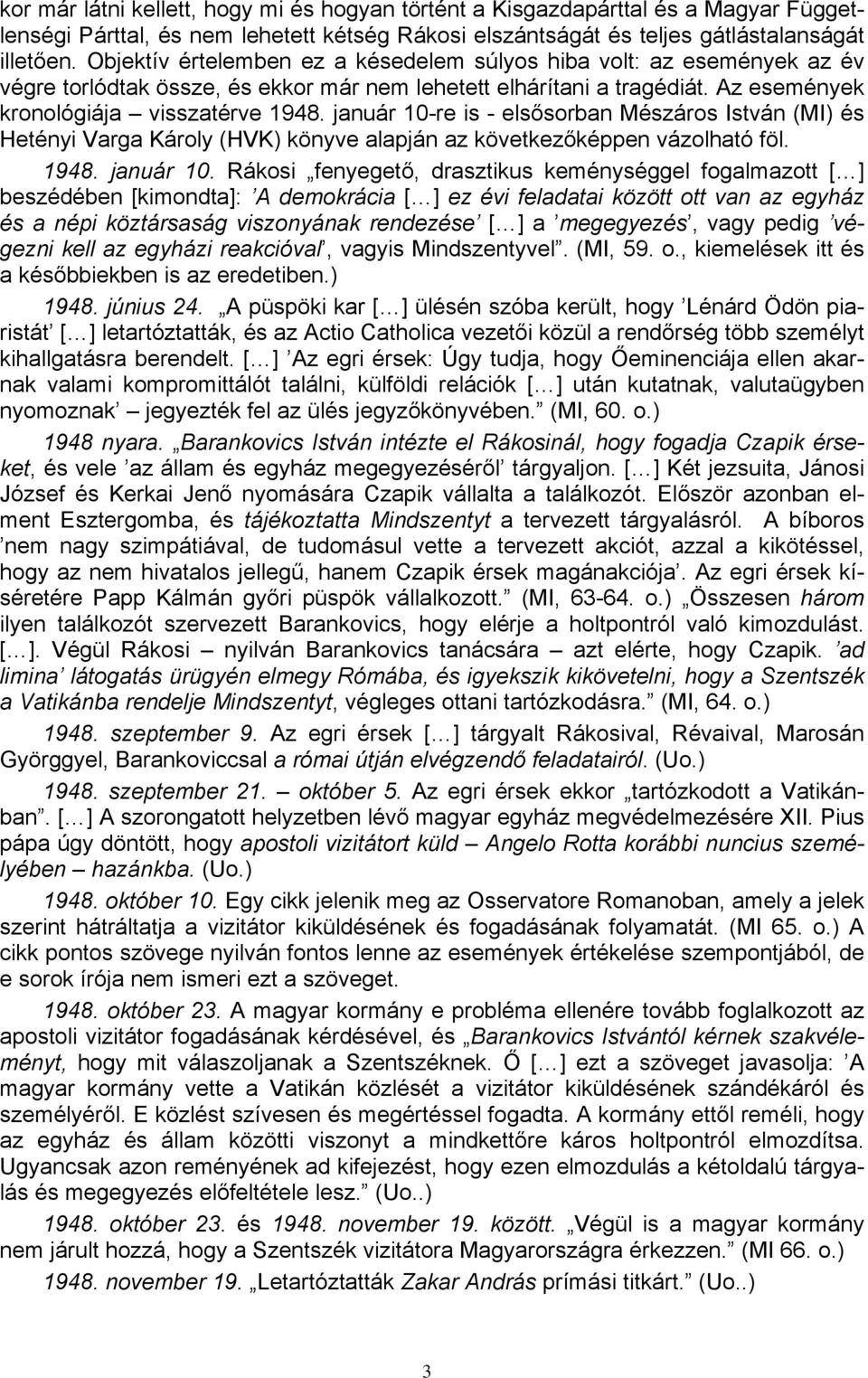 január 10-re is - elsősorban Mészáros István (MI) és Hetényi Varga Károly (HVK) könyve alapján az következőképpen vázolható föl. 1948. január 10.
