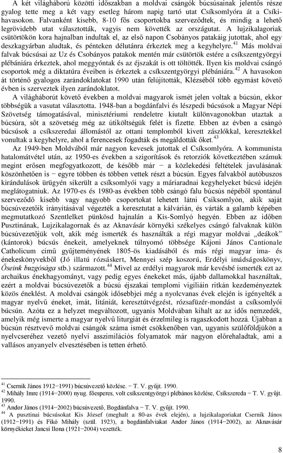 A lujzikalagoriak csütörtökön kora hajnalban indultak el, az első napon Csobányos patakáig jutottak, ahol egy deszkagyárban aludtak, és pénteken délutánra érkeztek meg a kegyhelyre.