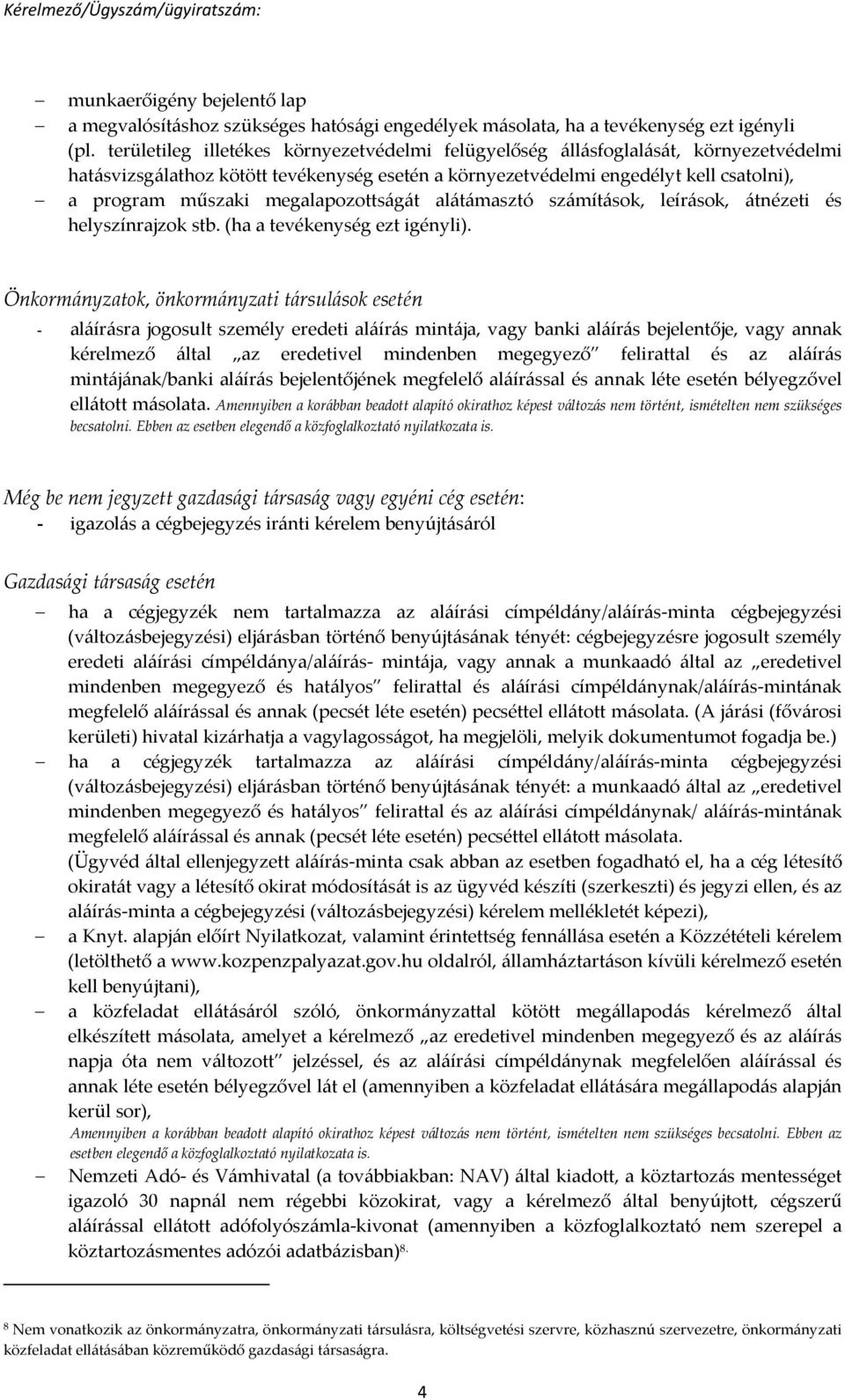 megalapozottságát alátámasztó számítások, leírások, átnézeti és helyszínrajzok stb. (ha a tevékenység ezt igényli).