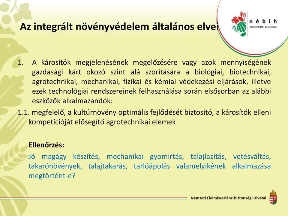 fizikai és kémiai védekezési eljárások, illetve ezek technológiai rendszereinek felhasználása során elsősorban az alábbi eszközök alkalmazandók: 1.