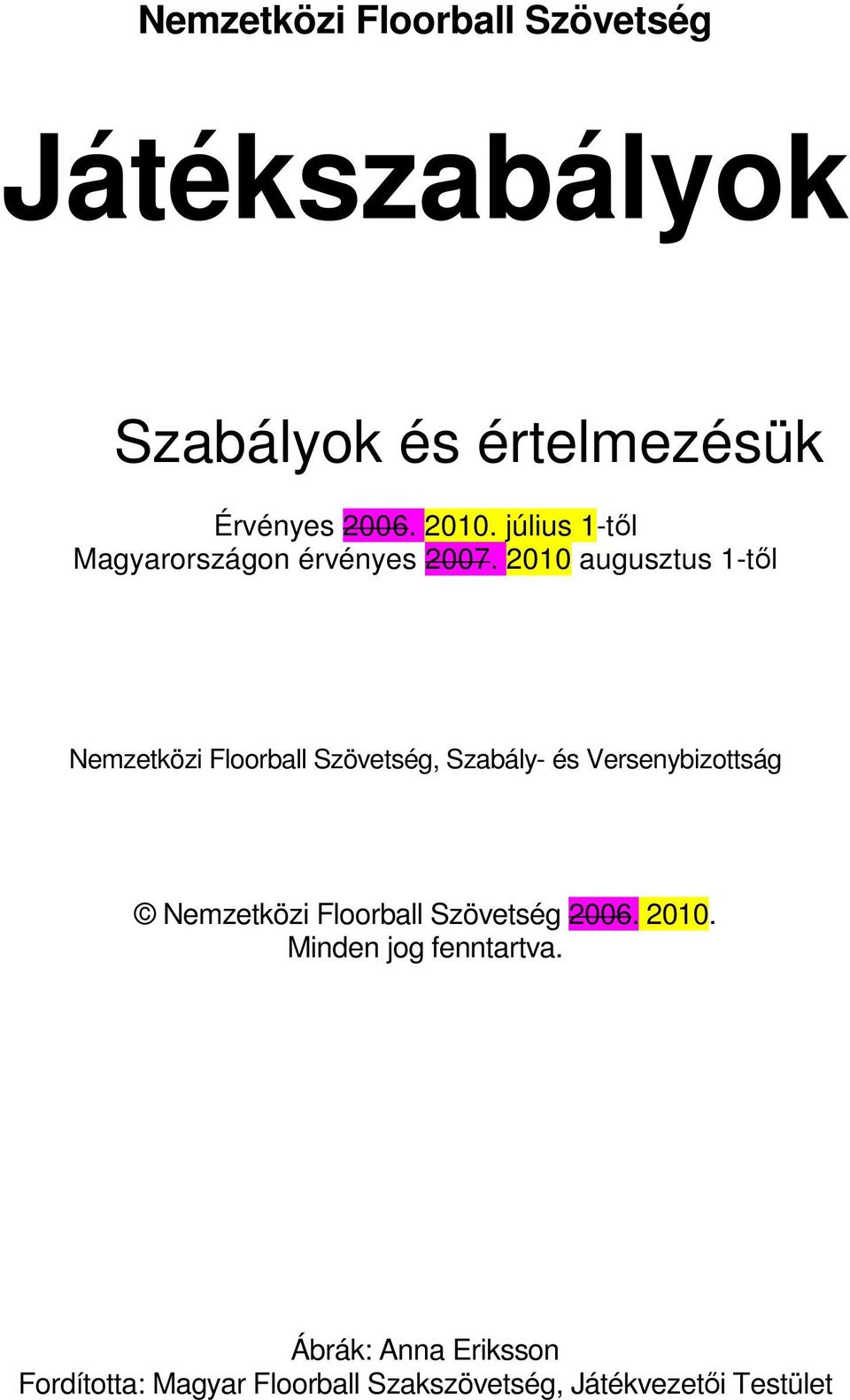 Szövetség, Szabály- és Versenybizottság Nemzetközi Floorball Szövetség 2006 Minden jog