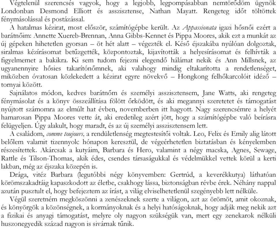 Az Appassionata igazi hősnői ezért a barátnőim: Annette Xuereb-Brennan, Anna Gibbs-Kennet és Pippa Moores, akik ezt a munkát az új gépeken hihetetlen gyorsan öt hét alatt végezték el.