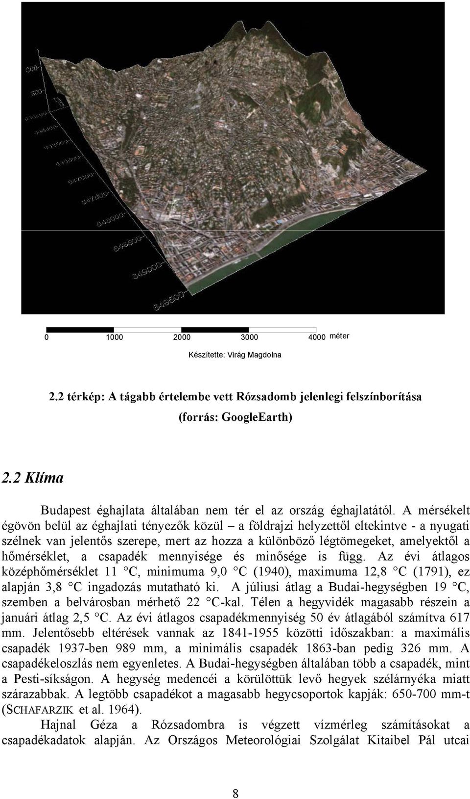 A mérsékelt égövön belül az éghajlati tényezők közül a földrajzi helyzettől eltekintve - a nyugati szélnek van jelentős szerepe, mert az hozza a különböző légtömegeket, amelyektől a hőmérséklet, a