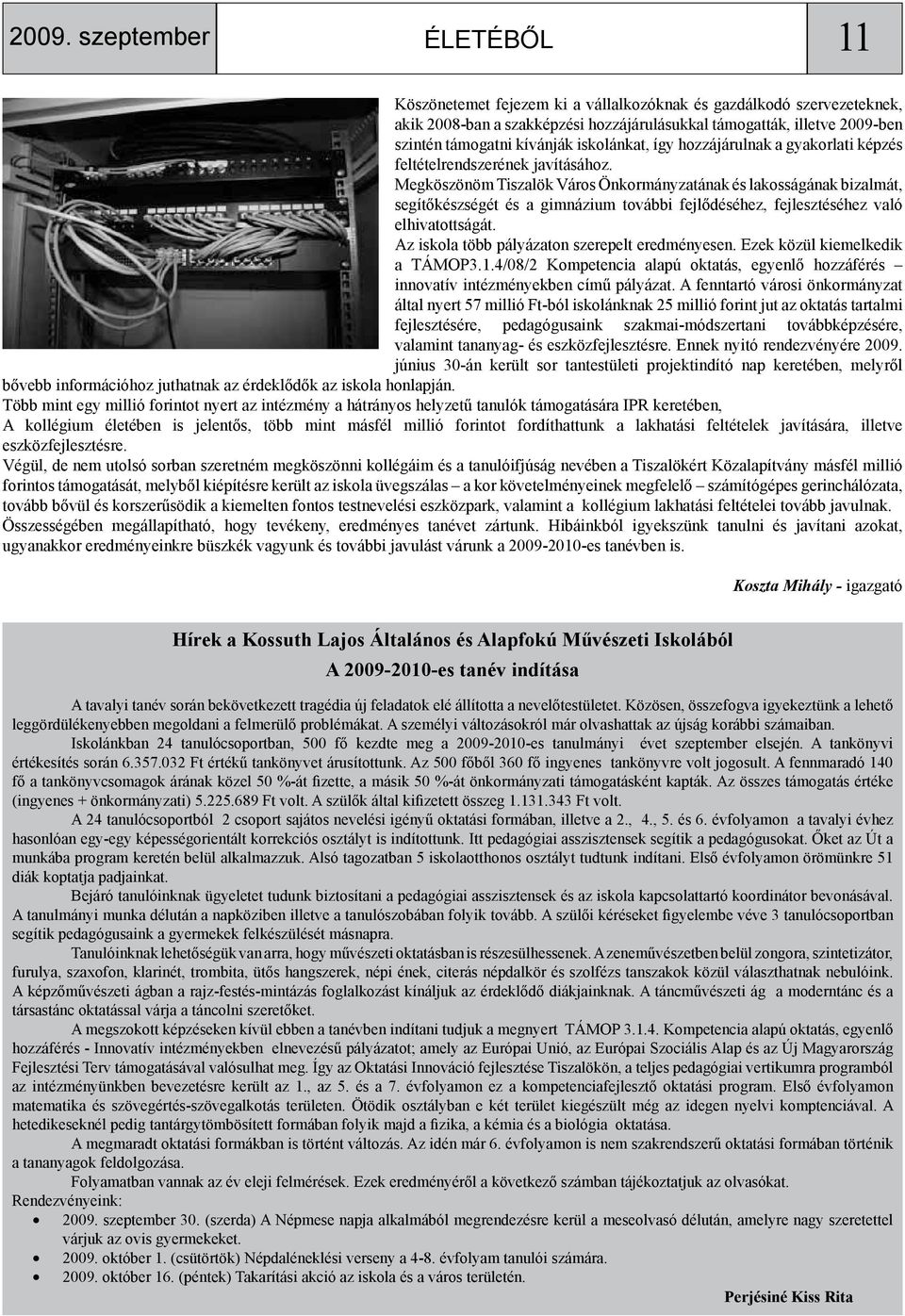 Megköszönöm Tiszalök Város Önkormányzatának és lakosságának bizalmát, segítőkészségét és a gimnázium további fejlődéséhez, fejlesztéséhez való elhivatottságát.