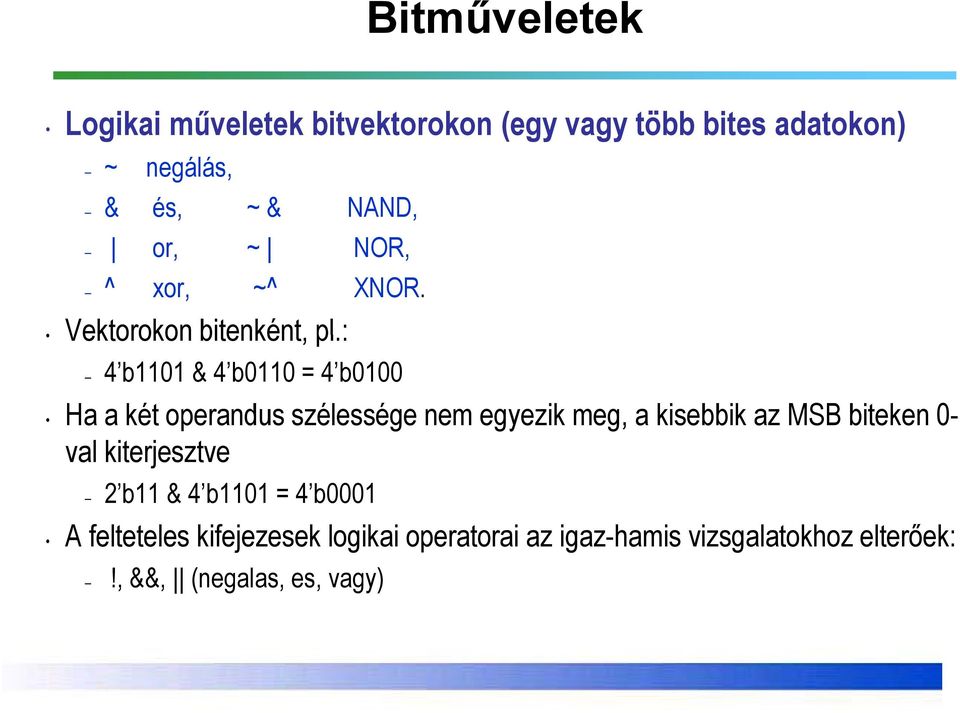 : 4 b1101 & 4 b0110 = 4 b0100 Ha a két operandus szélessége nem egyezik meg, a kisebbik az MSB biteken