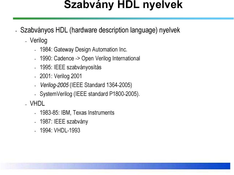 1990: Cadence -> Open Verilog International 1995: IEEE szabványosítás 2001: Verilog 2001